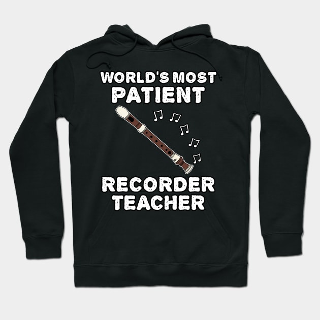 World's Most Patient Recorder Teacher, Recorderist Funny Hoodie by doodlerob